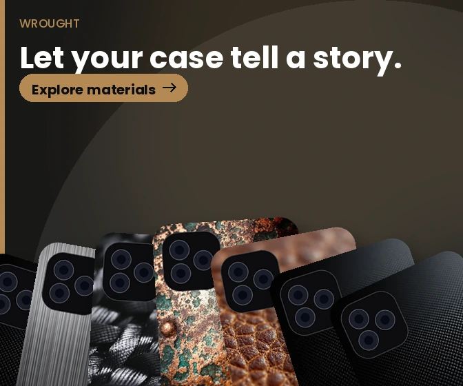 Wrought: Real metal, leather, wood and composite cases.